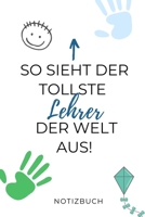 So Sieht Der Tollste Lehrer Der Welt Aus! Notizbuch: A5 TAGEBUCH Geschenkidee f�r Lehrer Erzieher Abschiedsgeschenk Grundschule Klassengeschenk Dankesch�n Lehrerplaner Buch zur Einschulung 1695407806 Book Cover