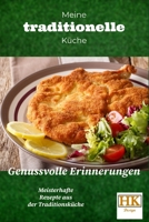 Meine traditionelle Küche: Genussvolle Erinnerungen: Meisterhafte Rezepte aus der Traditionsküche (German Edition) B0CF4CYYNQ Book Cover