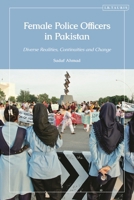 Female Police Officers in Pakistan : Diverse Realities, Continuities and Change 0755657683 Book Cover