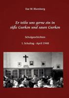 Er teilte uns gerne ein in süße Gurken und saure Gurken: Schulgeschichten 3839104831 Book Cover