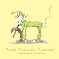 Fast Friends Forever: A Tribute to Greyhounds in Words and Pictures 0994111770 Book Cover