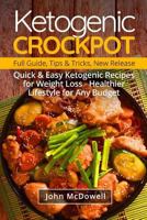 Ketogenic Crockpot: 50 Quick & Easy Ketogenic Recipes for Weight Loss - Healthier Lifestyle for Any Budget: Full Guide, Tips and Tricks, New Release 1977569781 Book Cover