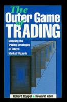 The Outer Game of Trading: Modeling the Trading Strategies of Today's Market Wizard 155738598X Book Cover
