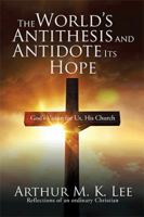 The World's Antithesis and Antidote Its Hope: God's Vision for Us, His Church 1543404294 Book Cover