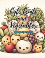 Cute Fruits and Vegetables Coloring Book: Immerse Yourself in a World of Adorable Fruits and Vegetables with this Delightful Coloring Adventure - ... and Unleashing Your Creative Spirit! B0CTGHCTYK Book Cover