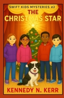 The Christmas Star: Swift Kids Mysteries Book 2 (Swift Kids Mysteries by Kennedy N. Kerr) 1998467481 Book Cover
