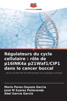 Régulateurs du cycle cellulaire: rôle de p16INK4a p21Waf1/CIP1 dans le cancer buccal (French Edition) 6208909589 Book Cover
