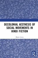 Decolonial Aesthesis of Social Movements in Hindi Fiction 1032993693 Book Cover