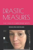 Drastic Measures: The Case of Christopher Watts B095NZBXPQ Book Cover