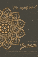 Me, Myself and I: A Dot Grid Journal for self discovery and reflection with Mandala coloring pages 1706365780 Book Cover
