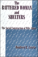 The Battered Woman and Shelters: The Social Construction of Wife Abuse (S U N Y Series in Deviance and Social Control) 0791408329 Book Cover