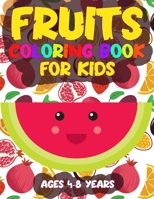 Fruits Coloring Book for Kids Ages 4-8 Years: Children's Learning Coloring Activity Pages for Boys Girls and Kids Filled with Cute Drawing Illustrations of Fruits B093QLNGHK Book Cover