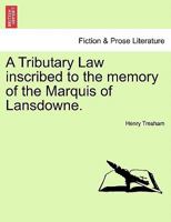 A Tributary Law inscribed to the memory of the Marquis of Lansdowne. 1241011427 Book Cover