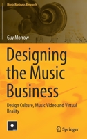 Designing the Music Business: Design Culture, Music Video and Virtual Reality 3030481166 Book Cover