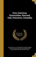 Four American Universities: Harvard, Yale, Princeton, Columbia 1018437428 Book Cover