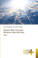 Reason Why Christian Believers Must Be Holy: VOL I 6137899861 Book Cover