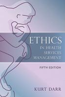 Ethics for Health Services Managers (Case Studies in Health Administration, Volume 4)