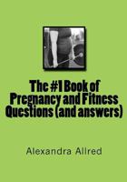 The #1 Book of Pregnancy and Fitness Questions (and Answers) 1491216573 Book Cover