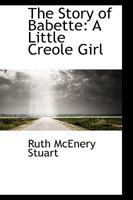 The story of Babette: a little Creole girl 124109814X Book Cover