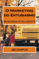 O Marketing do Entusiasmo: Uma palestra, que se transforma em livro 1530555450 Book Cover