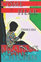 Come Hear, Abraham's Chil'ren: A layman's examination of scripture and the anthropological origins of the black Hebrews 1711334995 Book Cover