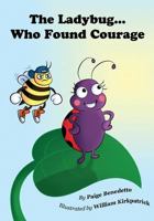 The Ladybug... Who Found Courage 1503091813 Book Cover