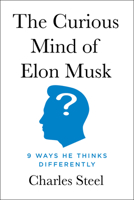 The Curious Mind of Elon Musk: 9 Ways He Thinks Differently B0FPZTT534 Book Cover