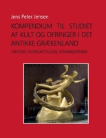 Kompendium til studiet af kult og ofringer i det antikke Grækenland: Tekster, oversættelser, kommentarer 8743069193 Book Cover