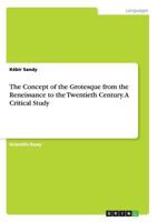 The Concept of the Grotesque from the Reneissance to the Twentieth Century. A Critical Study 3668201773 Book Cover