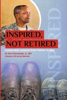 Inspired, Not Retired: Leadership Lessons from Father to Son 1536818461 Book Cover