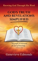 God's Truth and Revelations Simplified: Knowing God Through His Word 1662944551 Book Cover