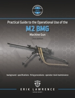 Practical Guide to the Operational Use of the M2 BMG Machine Gun 1941998135 Book Cover