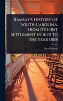 Ramsay's History of South Carolina, From its First Settlement in 1670 to the Year 1808 1024105911 Book Cover