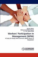 Workers' Participation In Management (WPM): A Study On Ready Made Garments (RMG) Sector Of Bangladesh 3843372411 Book Cover