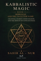 Kabbalistic Magic - Book 3: Merkavah and The 216-Letter Name - Celestial Chariot, Inner Shadow, and The Domain of Consciousness 6597567552 Book Cover