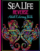 Sea Life Reverse Adult Coloring Book: Dramatic Black Background: Sea Creatures Wonders Coloring Book for Adult Relaxation | Dolphins, Octopus, Turtle, Jellyfish, Penguin and More B08ZQD916T Book Cover