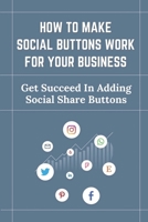 How To Make Social Buttons Work For Your Business: Get Succeed In Adding Social Share Buttons: Book Page Browse B09CTYVBM1 Book Cover