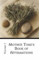 Mother Toad's Book of Affirmations: Volume I: From the Realm of Tranquility 1953033105 Book Cover