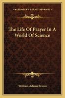 The Life of Prayer in a World of Science B00089QGV0 Book Cover