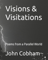 Visions & Visitations: Poems from a Parallel World B0BF31GMLP Book Cover