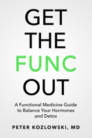 Get the Func Out: A Functional Medicine Guide to Balance Your Hormones and Detox 1947708155 Book Cover