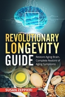 Revolutionary Longevity Guide: Restore Aging Brain, Complete Restore of Aging Symptoms B09BGKJSZQ Book Cover