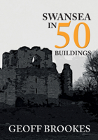 Swansea in 50 Buildings 1445682982 Book Cover