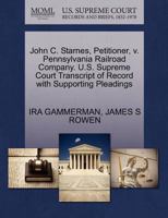 John C. Starnes, Petitioner, v. Pennsylvania Railroad Company. U.S. Supreme Court Transcript of Record with Supporting Pleadings 1270477846 Book Cover