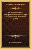 Die Historischen Und Geographischen Quellen In Jaqut's Geographischem Worterbuch (1898) 1166716759 Book Cover