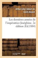 Les dernières années de l'impératrice Joséphine. 2e édition (French Edition) 2329285418 Book Cover