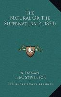 The Natural Or The Supernatural? 1437169201 Book Cover