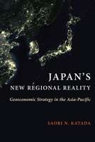 Japan's New Regional Reality: Geoeconomic Strategy in the Asia-Pacific 0231190735 Book Cover
