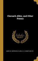 Clarsach Albin, and Other Poems 1010401599 Book Cover