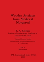 Wooden Artefacts from Medieval Novgorod, Part ii: Illustrations 1407390260 Book Cover